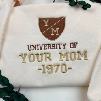 Gifts for Mom - Cozy University of Your Mom Embroidered Sweatshirt – Custom Year Mama Shirt, Funny & Unique