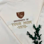 gifts for mom cozy university of your mom embroidered sweatshirt custom year mam 1