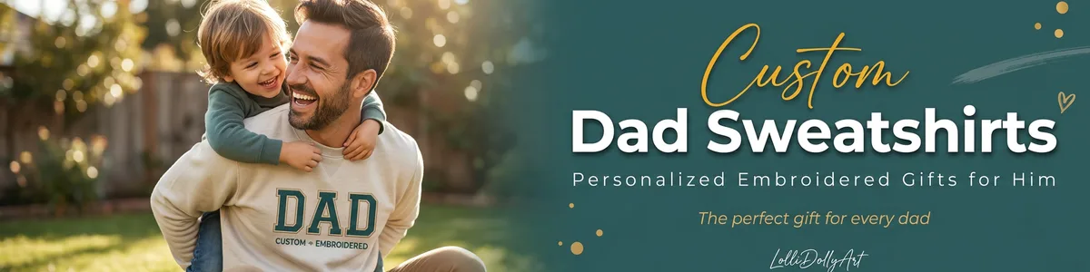 Shop custom embroidered dad sweatshirts and personalized gifts for him at LolliDollyArt